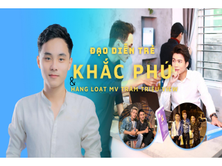 Nguyễn Khắc Phú - Đạo diễn trẻ tài năng sở hữu hàng loạt MV khủng trăm triệu view 