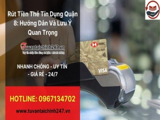 Rút tiền thẻ tín dụng quận 8: Hướng dẫn và lưu ý quan trọng